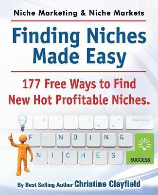 Niche Marketing Ideas & Niche Markets. Finding Niches Made Easy. 177 Free Ways to Find Hot New Profitable Niches 1