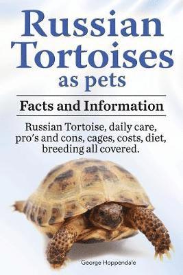 bokomslag Russian Tortoises as Pets. Russian Tortoise facts and information. Russian tortoises daily care, pro's and cons, cages, diet, costs.