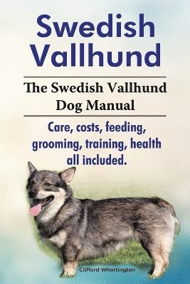 bokomslag Swedish Vallhund. the Swedish Vallhund Dog Manual. Care, Costs, Feeding, Grooming, Training, Health All Included.