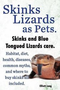 bokomslag Skinks as Pets. Blue Tongued Skinks and other skinks care, facts and information. Habitat, diet, health, common myths, diseases and where to buy skinks all included.