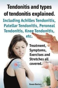 bokomslag Tendonitis and the different types of tendonitis explained. Tendonitis Symptoms, Diagnosis, Treatment Options, Stretches and Exercises all included.