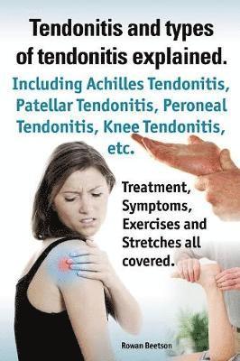 bokomslag Tendonitis and the different types of tendonitis explained. Tendonitis Symptoms, Diagnosis, Treatment Options, Stretches and Exercises all included.