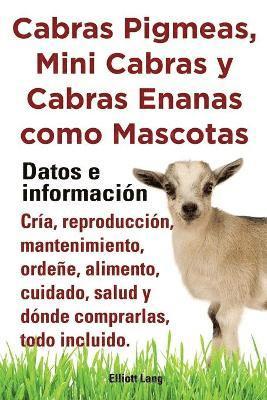 bokomslag Cabras pigmeas, mini cabras y cabras enanas como mascota. Datos e informacion. Cria, reprodu