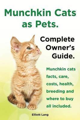 begrænse modtagende boom Munchkin Cats as Pets. Munchkin Cats Facts, Care, Costs, Health, Breeding  and Where to Buy All Included. Complete Owner's Guide. – Elliott Lang – Bok  | Akademibokhandeln