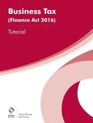 Aubrey Penning, Bob Thomas - Business Tax (Finance Act 2016) Tutorial, Häftad