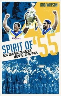 Spirit of '55: How Warrington Wolves Regained Their Bite