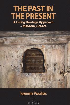 Ioannis Poulios - Past in the Present: A Living Heritage Approach - Meteora, Greece, Inbunden