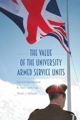 Rachel Woodward, K Neil Jenkings, Alison J Williams, K. Neil Jenkings - Value of the University Armed Service Units, Häftad