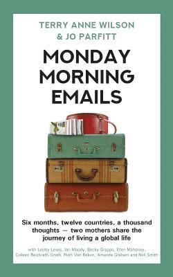 bokomslag Monday Morning Emails: Six months, twelve countries, a thousand thoughts - two mothers share the journey of living a global life