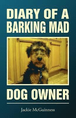 Diary of a Barking Mad Dog Owner 1