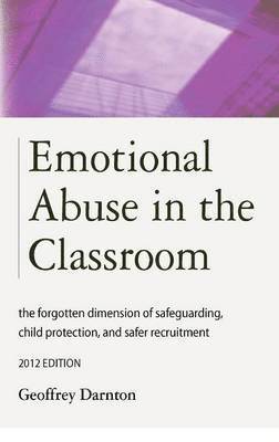 bokomslag Emotional Abuse in the Classroom: The Forgotten Dimension of Safeguarding, Child Protection, and Safer Recruitment