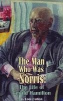 bokomslag Man Who Was Norris: The Life of Gerald Hamilton