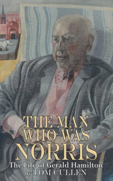 bokomslag Man Who Was Norris: The Life of Gerald Hamilton