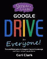 bokomslag A Simpler Guide to Google Drive for Everyone: The unofficial guide to Google's free online storage and cloud computing platform