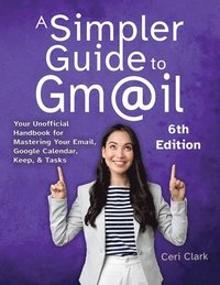 bokomslag A Simpler Guide to Gmail 6th Edition