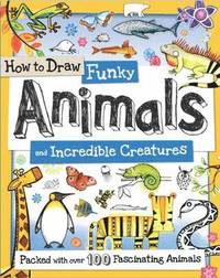 bokomslag How to Draw Funky Animals and Incredible Creatures