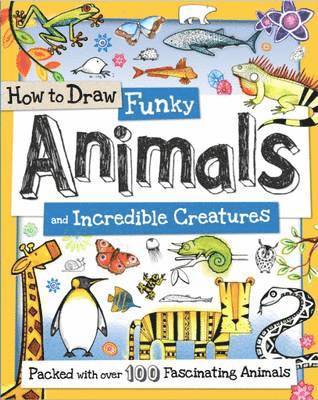 How to Draw Funky Animals and Incredible Creatures 1