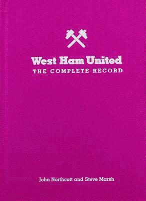 Steve Marsh, John Northcutt - West Ham: The Complete Record, Inbunden