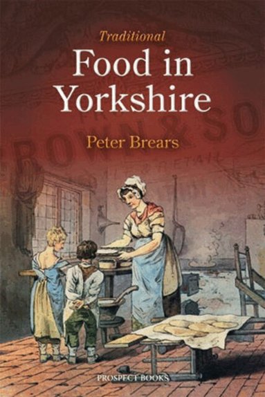 Peter Brears - Traditional Food in Yorkshire, Inbunden