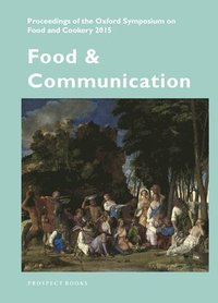 bokomslag Food and Communication: Proceedings of the Oxford Symposium on Food 2015