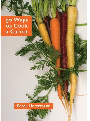 Peter Hertzmann - 50 Ways to Cook a Carrot, Häftad