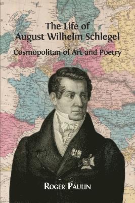 Roger Paulin - Life of August Wilhelm Schlegel, Häftad