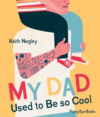 Keith Negley - My Dad Used to Be So Cool, Inbunden