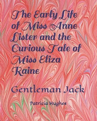 bokomslag The Early Life of Miss Anne Lister and the Curious Tale of Miss Eliza Raine