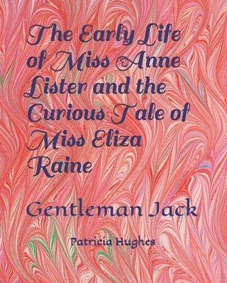 Patricia L. Hughes, Patricia Hughes - Early Life of Miss Anne Lister and the Curious Tale of Miss Eliza Raine, Häftad