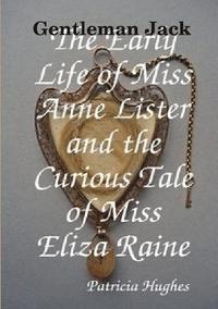 bokomslag Gentleman Jack The Early Life of Miss Anne Lister and the Curious Tale of Miss Eliza Raine
