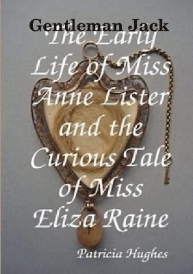 bokomslag Gentleman Jack The Early Life of Miss Anne Lister and the Curious Tale of Miss Eliza Raine