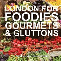 London for Foodies, Gourmets & Gluttons 1