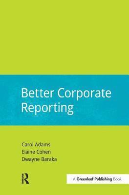 Carol Adams, Elaine Cohen, Dwayne Baraka - Better Corporate Reporting, Inbunden