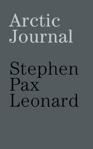 Stephen Pax Leonard - Arctic journal, Häftad