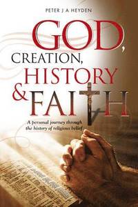 bokomslag God, Creation, History & Faith