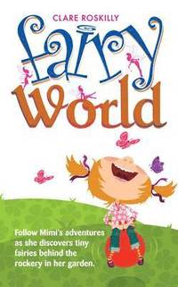 bokomslag Fairy World: Follow Mimi's adventures as she discovers tiny fairies behind the rockery in her garden