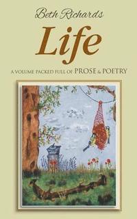 bokomslag Life: A Volume Packed Full of Prose & Poetry