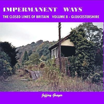 Impermanent Ways: The Closed Lines of Britain Vol 8 - Gloucestershire 1