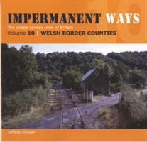 bokomslag Impermanent Ways: The Closed Lines of Britain - Welsh Borders: Vol 10