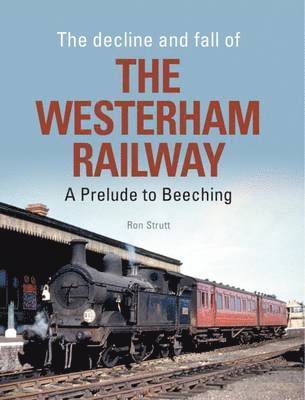 The Decline and Fall of the Westerham Railway 1