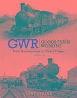 bokomslag GWR Goods Train Working: From Development to Guard Duties: Volume One