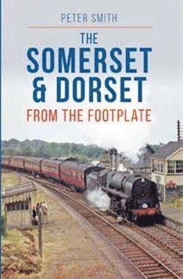 bokomslag The Somerset & Dorset from The Footplate Reprint