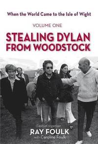 bokomslag When the World Came to the Isle of Wight: Volume One: Stealing Dylan from Woodstock