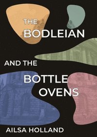 bokomslag The Bodleian and the Bottle Ovens