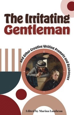 The Irritating Gentleman and Other Creative Writing Prompts and Responses 1