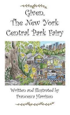 Francesca Harrison - Given the New York Central Park Fairy, Inbunden