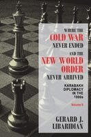 Gerard J Libaridian - Where the Cold War Never Ended and the New World Order Never Arrived (Volume II), Häftad