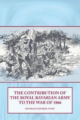 bokomslag Contribution of the Royal Bavarian Army to the War of 1866