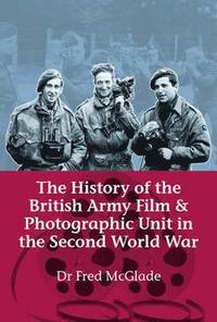 bokomslag The History of the British Army Film & Photographic Unit in the Second World War