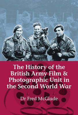 bokomslag The History of the British Army Film and Photographic Unit in the Second World War